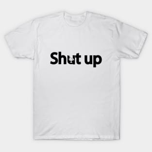 Shut up creative typography design T-Shirt